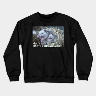 Don't Talk to Me or My Son Ever Again - Possum style Crewneck Sweatshirt